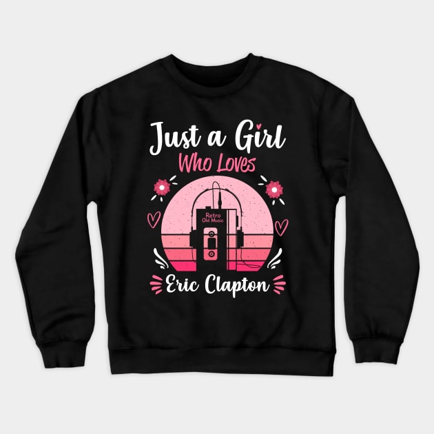 Just A Girl Who Loves Eric Clapton Retro Headphones Crewneck Sweatshirt by Cables Skull Design